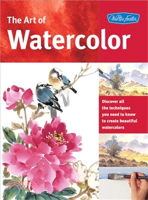 Art of Watercolor—Learn Watercolor Painting Tips and Techniques That Will Help You Learn How to Paint Beautiful Watercolors