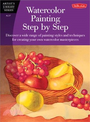 Watercolor Painting Step by Step ─ Discover a Wide Range of Painting Styles and Techniques for Creating Your Own Watercolor Masterpieces