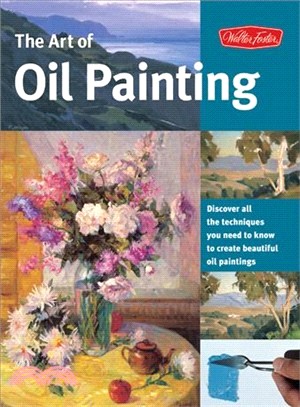 Art of Oil Painting—Discover All the Techniques You Need to Know to Create Beautiful Oil Paintings