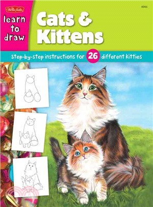 Cats And Kittens ─ Learn To Draw And Color 26 Different Kitties, Step By Easy Step, Shape By Simple Shape!