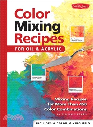 Color Mixing Recipes ─ For Oil And Acrylic; Mixing Recipes For More Than 450 Color Combinations