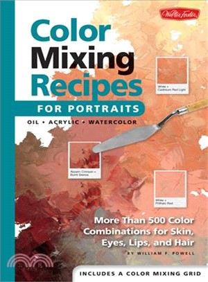 Color Mixing Recipes for Portraits: More Than 500 Color Cominations for Skin, Eyes, Lips, and Hair : Featuring Oil and Acrylic - Plus a Special Section for Watercolor