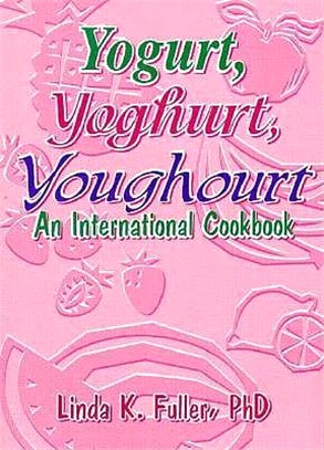 Yogurt, Yoghurt, Youghourt ─ An International Cookbook