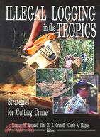 Illegal Logging In The Tropics: Strategies For Cutting Crime