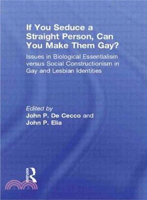 If You Seduce a Straight Person, Can You Make Them Gay? ― Issues in Biological Essentialism Versus Social Constructionism in Gay and Lesbian