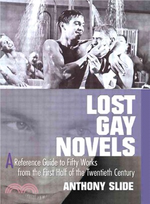 Lost Gay Novels: A Reference Guide to Fifty Works Ffrom the First Half of the Twentieth Century