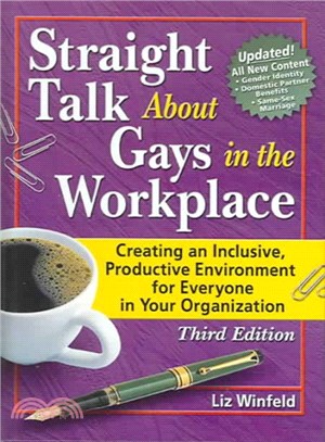 Straight Talk About Gays In The Workplace ― Creating An Inclusive, Productive Environment For Everyone In Your Organization