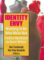 Identity Envy-- Wanting to Be Who We Are Not: Creative Nonfiction by Queer Writers