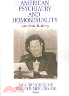 American Psychiatry and Homosexuality ─ An Oral History
