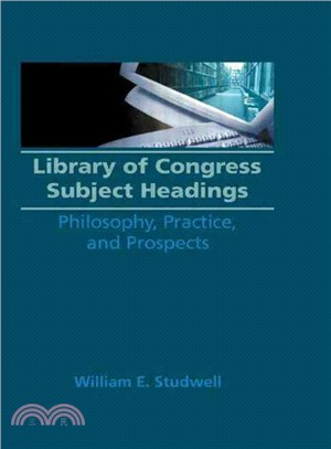 Library of Congress Subject Headings ― Philosophy, Practice, and Prospects