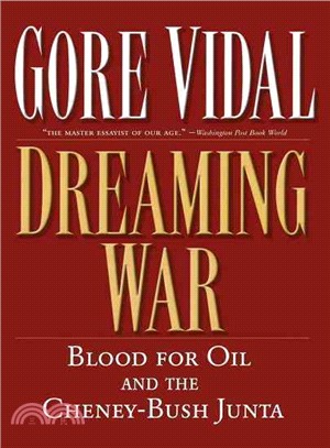 Dreaming War ─ Blood for Oil and the Cheney-Bush Junta