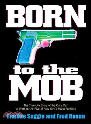 Born to the Mob ─ The True-Life Story of the Only Man to Work for All Five of New York's Mafia Families