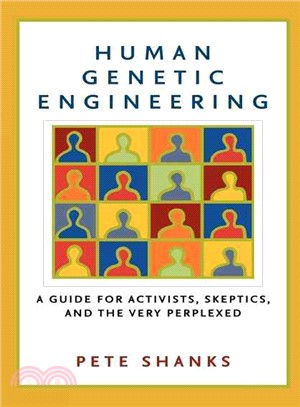 Human Genetic Engineering ─ A Guide For Activists, Skeptics, And The Very Perplexed