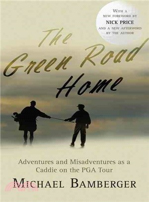The Green Road Home: A Caddie's Journal of Life on the Pro Golf Tour