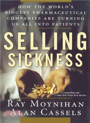 Selling Sickness ─ How the World's Biggest Pharmaceutical Companies Are Turning Us All into Patients