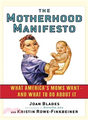 The Motherhood Manifesto: What America's Moms Want - and What to Do About It