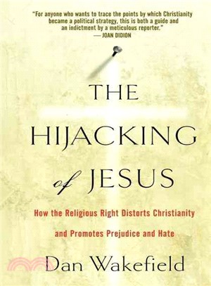 The Hijacking of Jesus: How the Religious Right Distorts Christianity and Promotes Prejudice and Hate