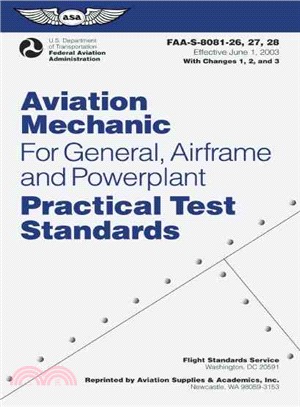 Aviation Mechanic for General, Airframe and Powerplant Practical Test Standards ─ FAA-S-8081-26, 27, 28