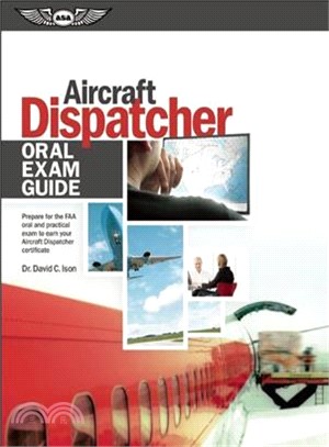 Aircraft Dispatcher Oral Exam Guide ─ Prepare for the FAA Oral and Practical Exam to Earn Your Aircraft Dispatcher Certificate