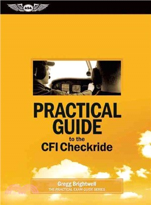 Practical Guide to the CFI Checkride ─ Study Guide for the Ground Portion of the FAA Practical Exam