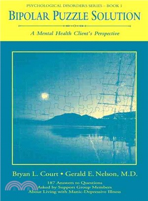 Bipolar Puzzle Solution—A Mental Health Client's Perspective : 187 Answers to Questions Asked by Support Group Members About Living With Manic-Depressive Illness