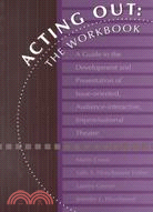 Acting Out: The Workbook : A Guide to the Development and Presentation of Issue-Oriented, Audience-Interactive, Improvisational Theatre