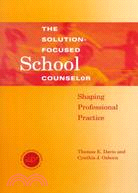 The Solution-Focused School Counselor: Shaping Professional Practice