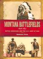 Montana Battlefields 1806-1877: Native Americans And the U.s. Army at War