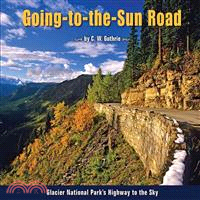 Going-to-the-Sun-Road ─ Glacier National Park's Highway to the Sky