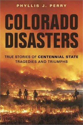 Colorado Disasters: True Stories of Centennial State Tragedies and Triumphs