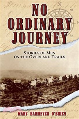 No Ordinary Journey: Stories of Men on the Overland Trails