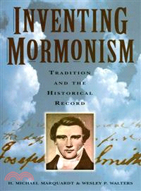 Inventing Mormonism: Tradition and the Historical Record