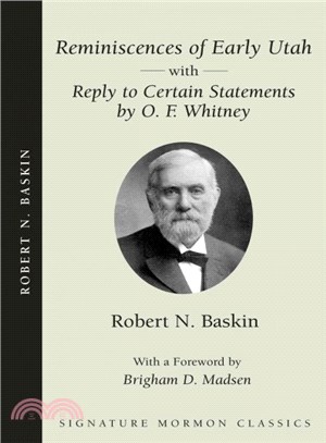 Reminiscences of Early Utah ─ With Reply to Certain Statements by O.f. Whitney