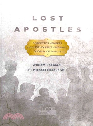 Lost Apostles ─ Forgotten Members of Mormonism's Original Quorum of Twelve