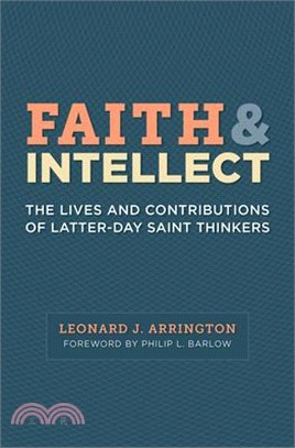 Faith and Intellect ― The Lives and Contributions of Latter-day Saint Thinkers