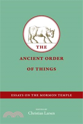 The Ancient Order of Things ― Essays on the Mormon Temple