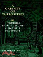 A Cabinet of Curiosities: Inquiries into Museums and Their Prospects