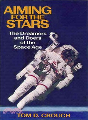 Aiming for the Stars ― The Dreamers and Doers of the Space Age