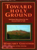 Toward Holy Ground ─ Spiritual Directions for the Second Half of Life