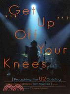 Get Up Off Your Knees ─ Preaching the U2 Catalog