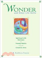 Wonder and Other Life Skills: Spiritual Life Retreats for Young Adults Using the Creative Arts