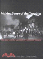 Making Sense of the Troubles ─ The Story of the Conflict in Northern Ireland