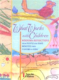 What Works With Children ― Wisdom & Reflections from People Who Have Devoted Their Careers to Kids