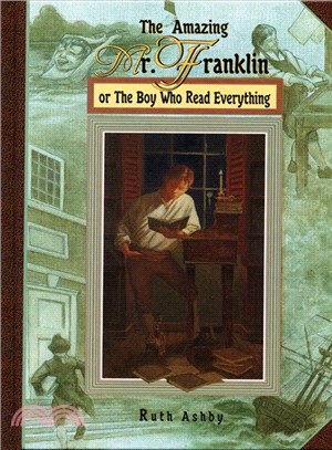 Amazing Mr. Franklin, the ─ Or the Boy Who Read Everything