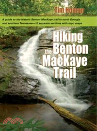 Hiking the Benton Mackaye Trail ― A Guide to the Benton MacKaye Trail from Georgia's Springer Mountain to Tennessee's Ocoee River