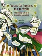 Yours for Justice, Ida B. Wells ─ The Daring Life of a Crusading Journalist