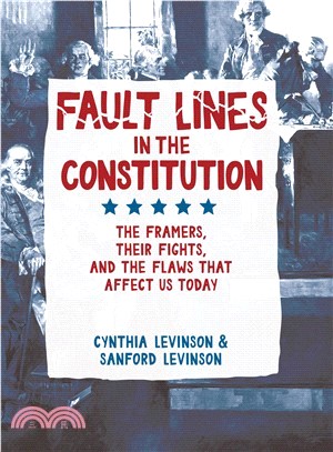 Fault Lines in the Constitution ─ The Framers, Their Fights, and the Flaws That Affect Us Today
