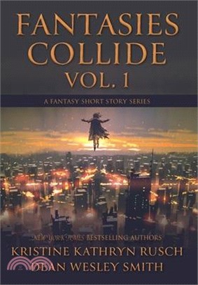 Fantasies Collide, Vol. 1: A Fantasy Short Story Series