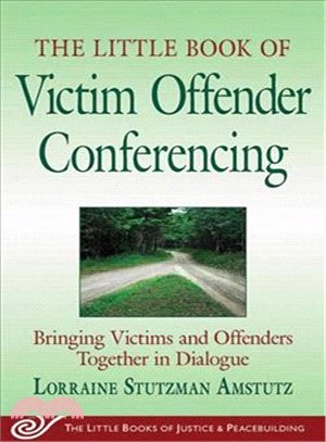 The Little Book of Victim Offender Conferencing ─ Bringing Victims and Offenders Together in Dialogue