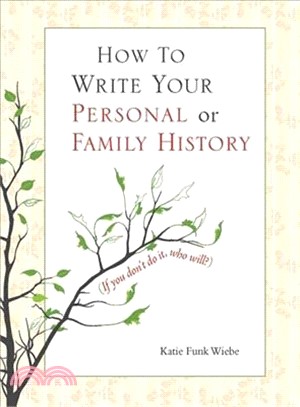 How to Write Your Personal or Family History ─ If You Don't Do It, Who Will?